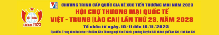 “Hội chợ Thương mại Quốc tế Việt - Trung (Lào Cai)